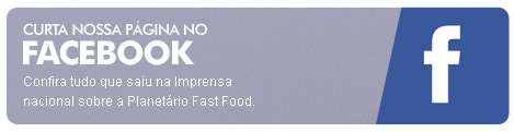 banner Curta nossa página no facebook - Confira tudo que saiu na Imprensa nacional sobre a Planetário Fast Food.
